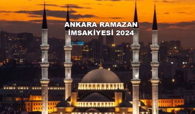 Ankara'da 2024 Ramazan İmsakiyesi Açıklandı: İşte Sahur, İftar ve Teravih Vakitleri!