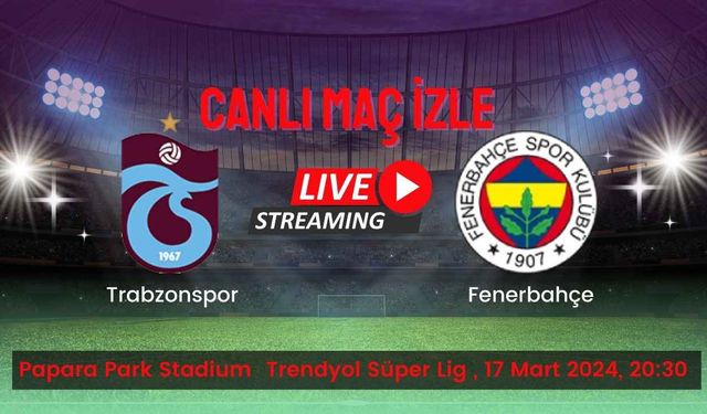 Taraftarium24 Trabzonspor - Fenerbahçe Canlı Maç İzle! Şifresiz Selçuk Sports FB - TS Canlı Maç İzle!